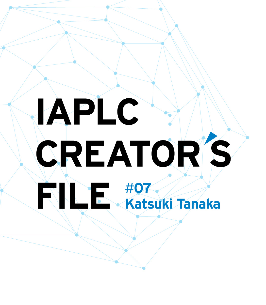IAPLC CREATOR’S FILE #07 タナカカツキ