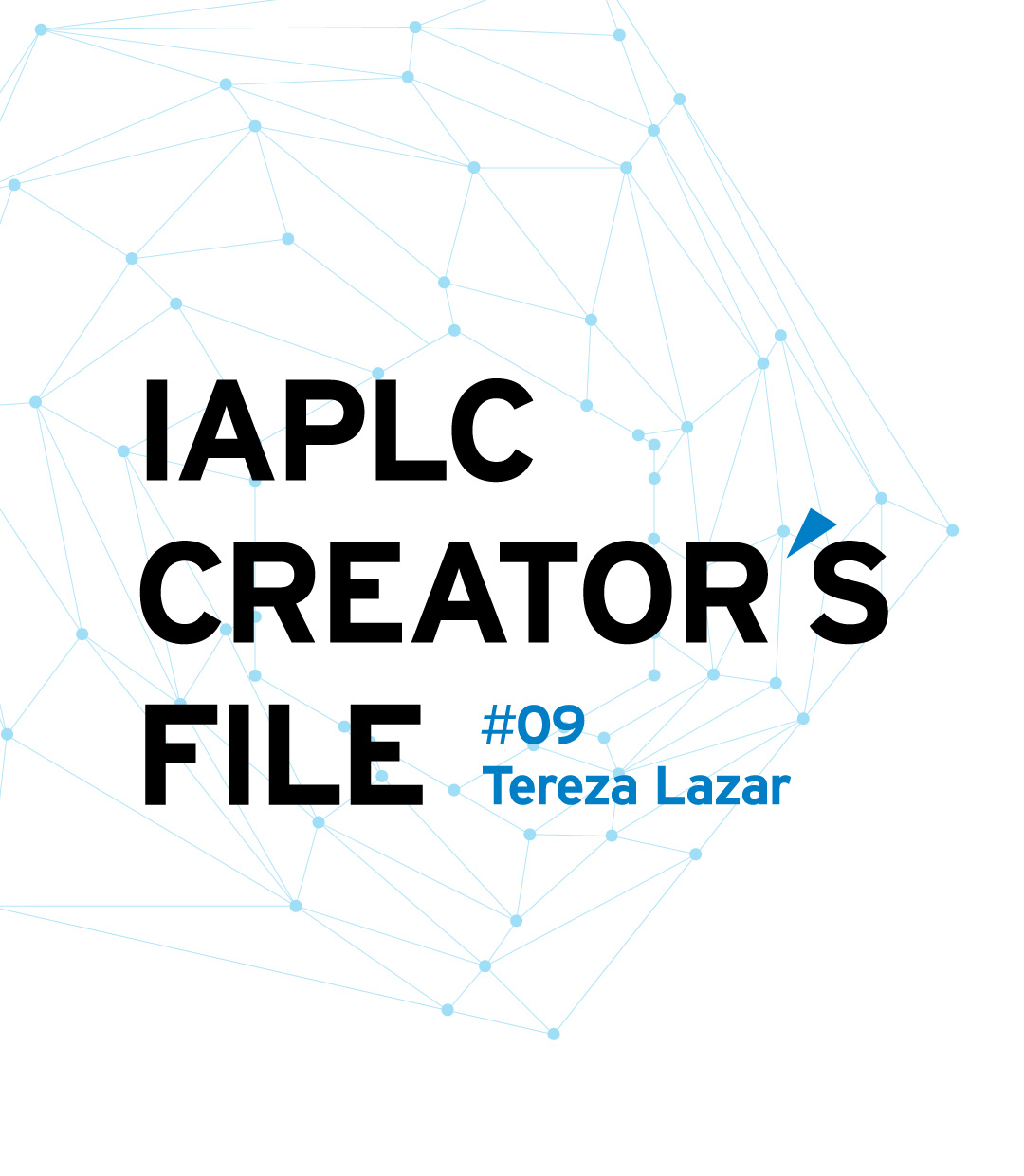 IAPLC CREATOR’S FILE #09 Tereza Lazar