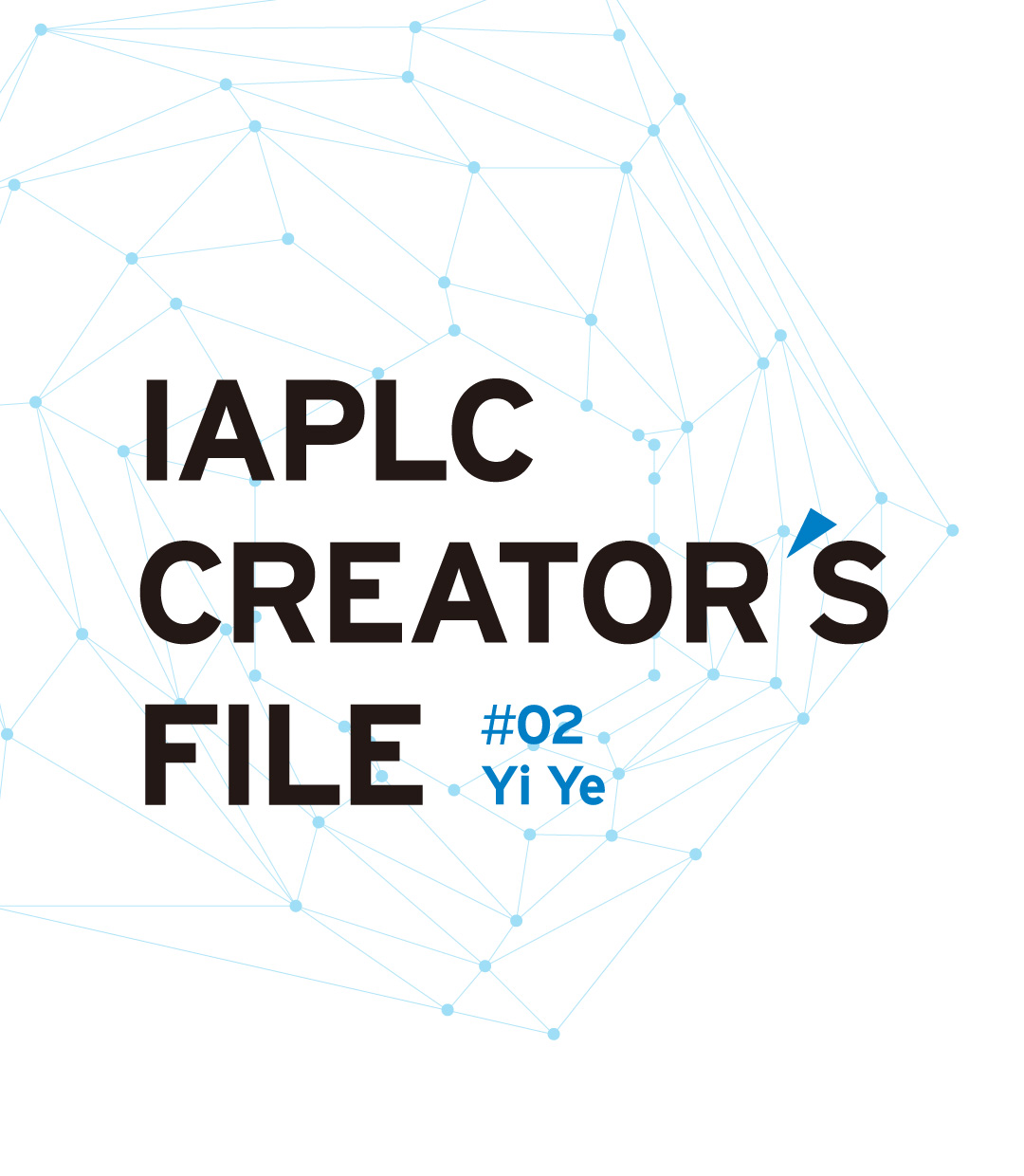 IAPLC CREATOR’S FILE #02 Yi Ye