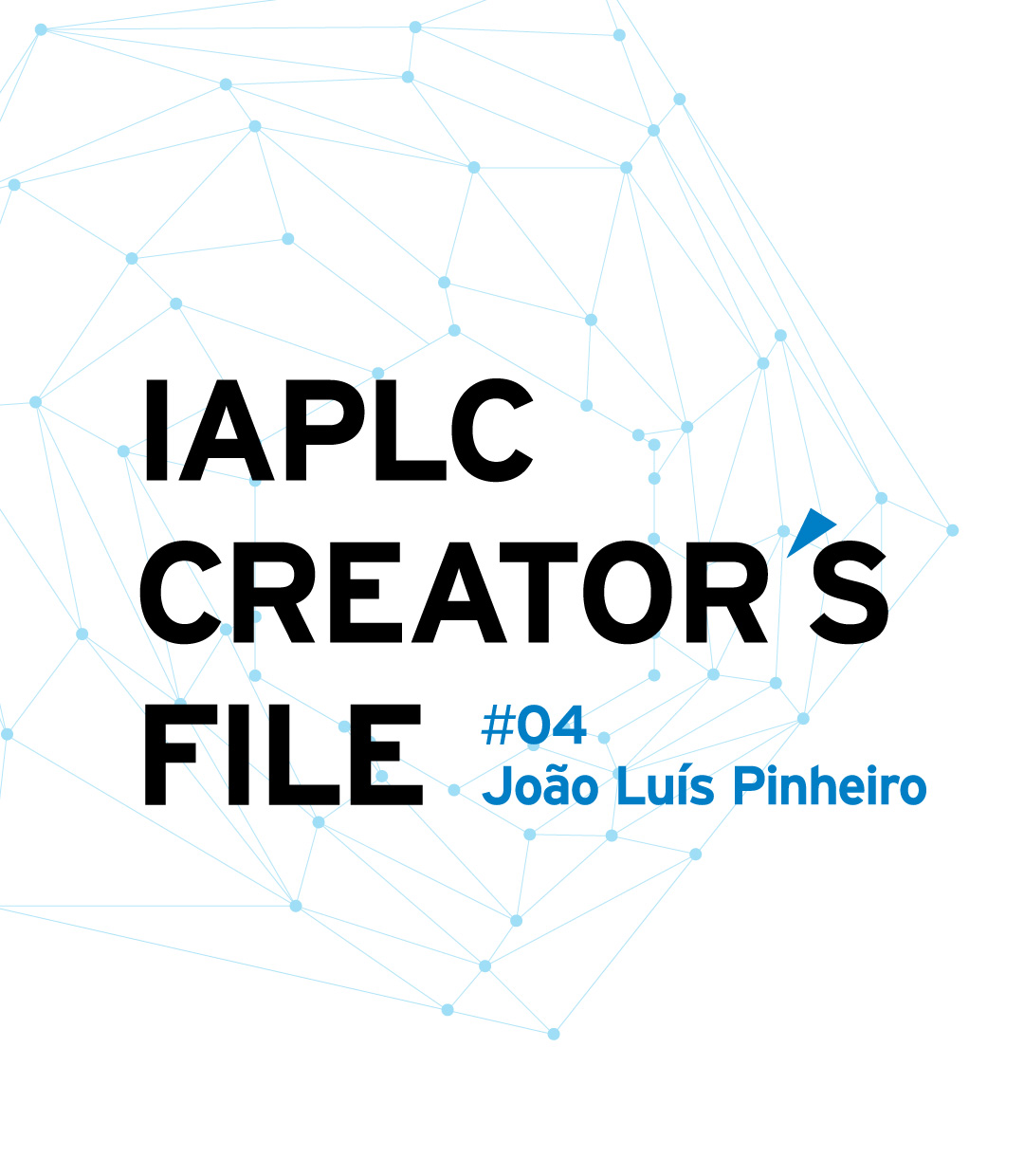 IAPLC CREATOR’S FILE #04 João Luís Pinheiro