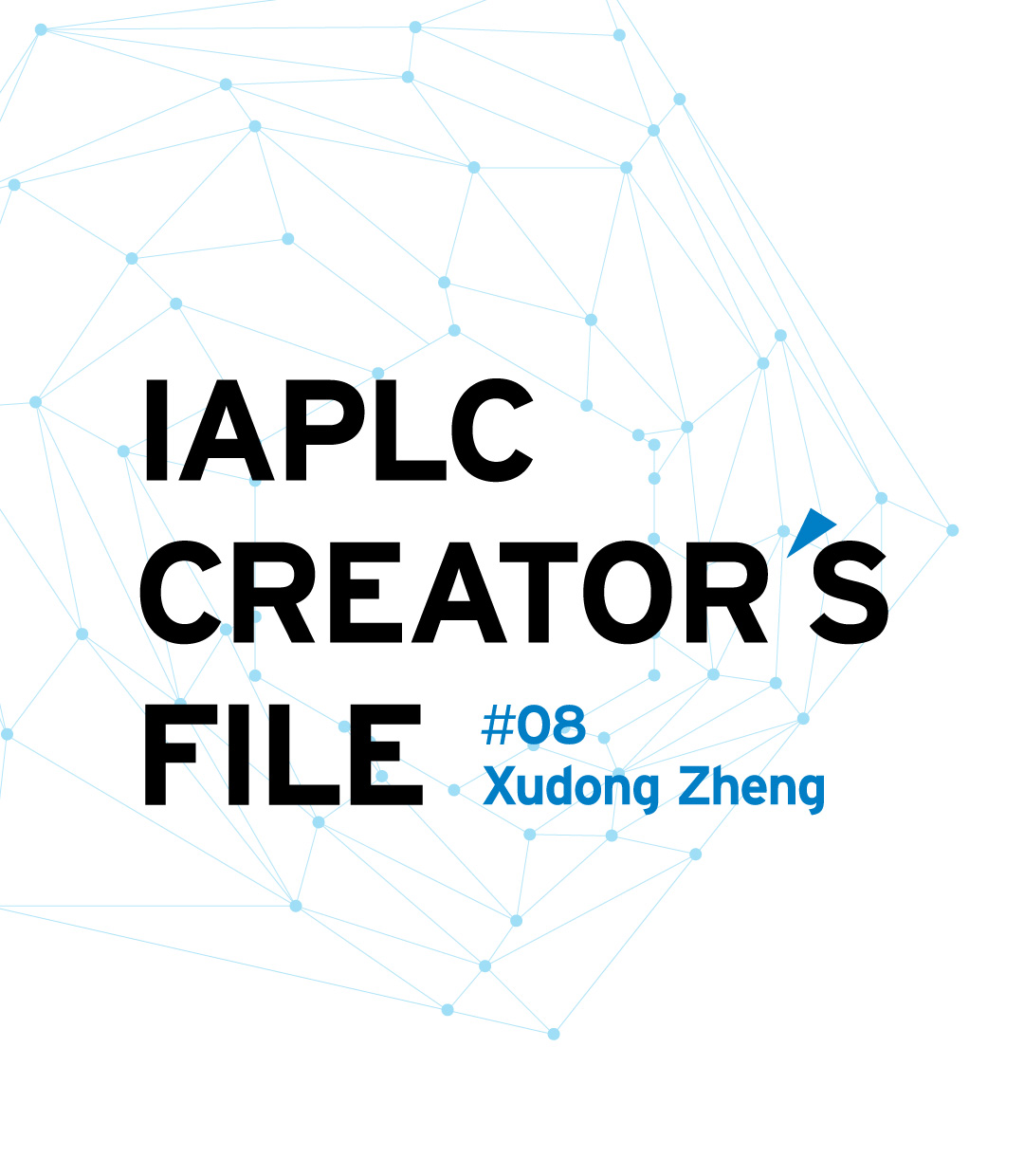 IAPLC CREATOR’S FILE #08 Xudong Zheng