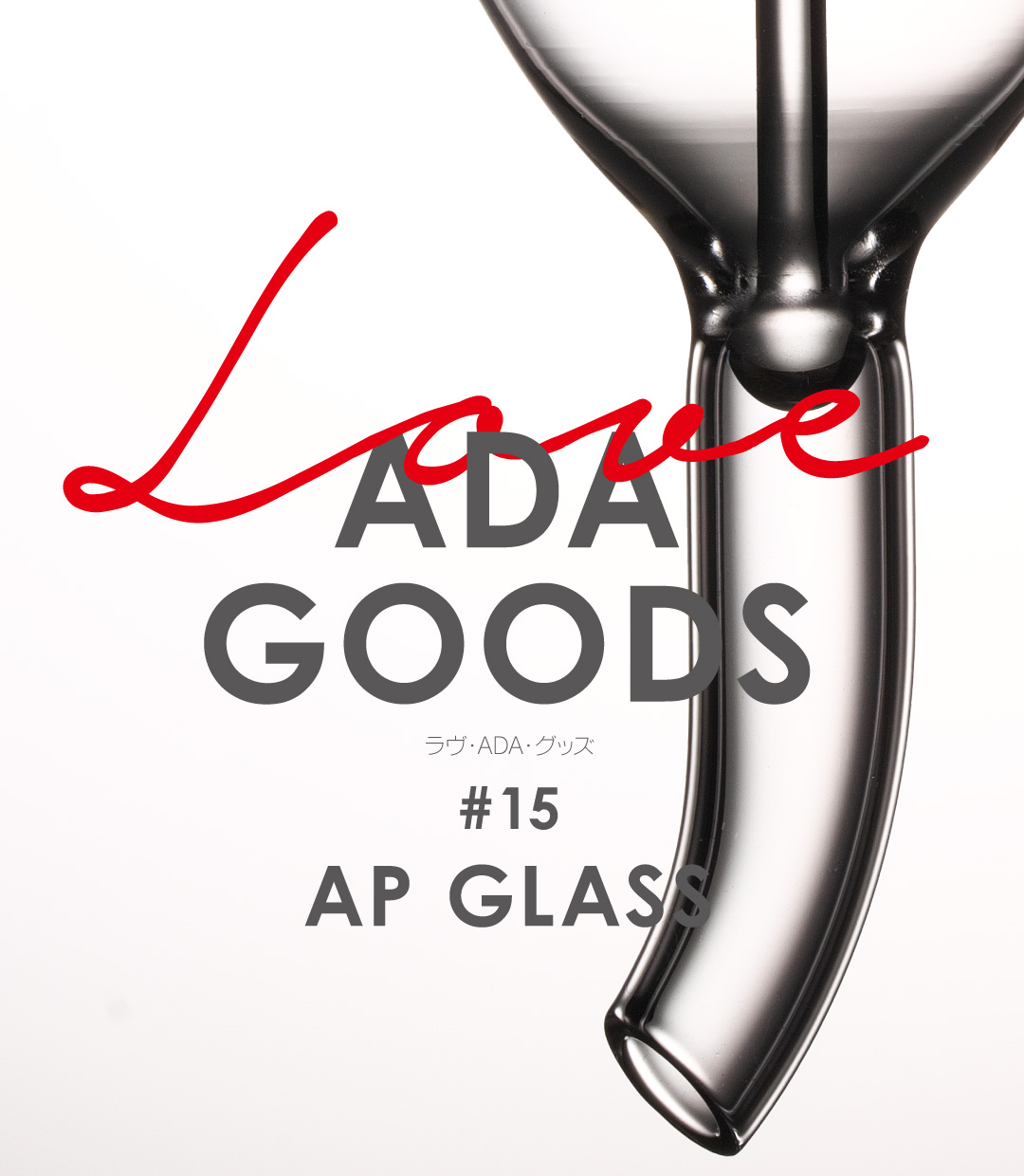 LOVE ADA GOODS #15  AP GLASS