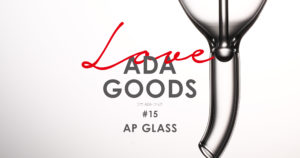 LOVE ADA GOODS #15 AP GLASS | en